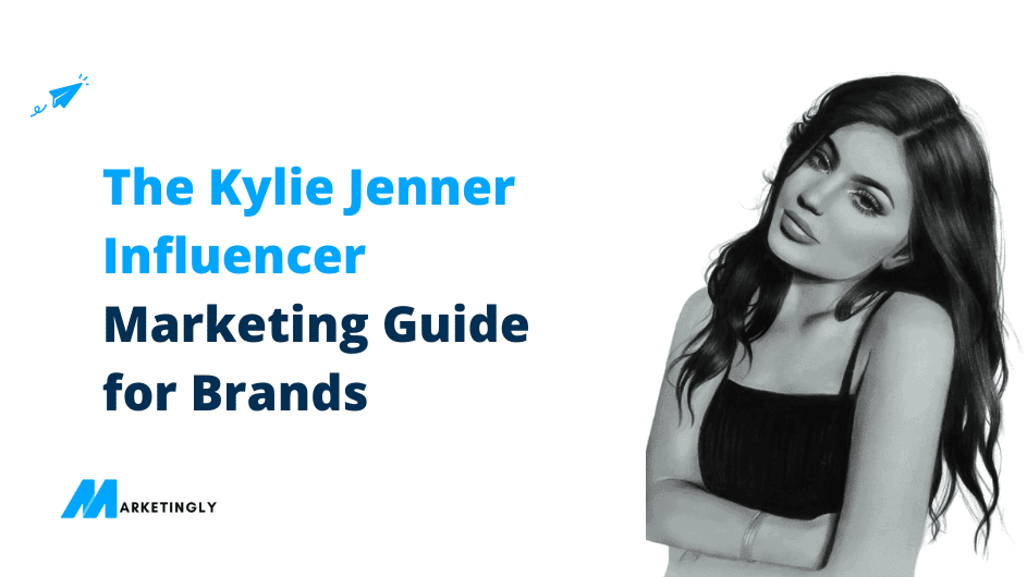 The Kylie Jenner Influencer Marketing Guide for Brands